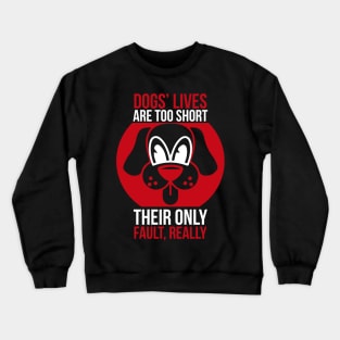 Dogs lives are too short. Their only fault really T Shirt For Women Men Crewneck Sweatshirt